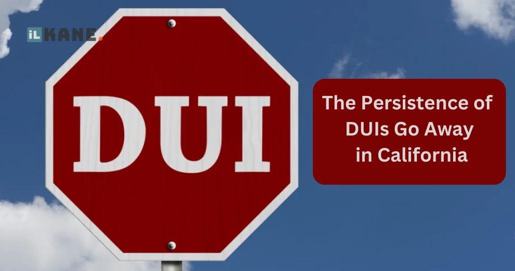 The Persistence of DUIs Go Away in California